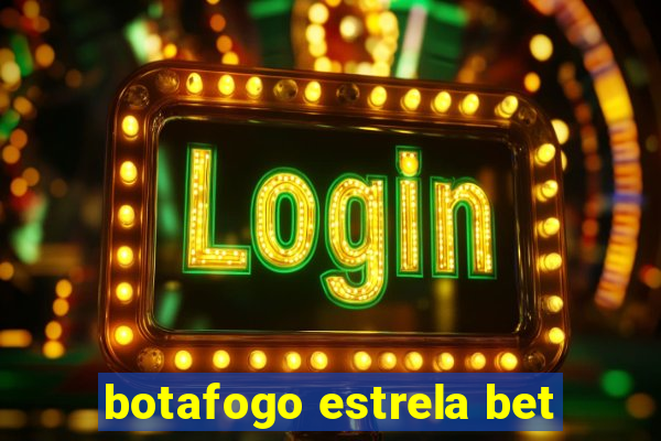 botafogo estrela bet